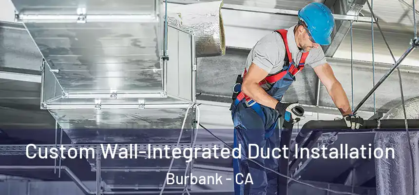  Custom Wall-Integrated Duct Installation Burbank - CA