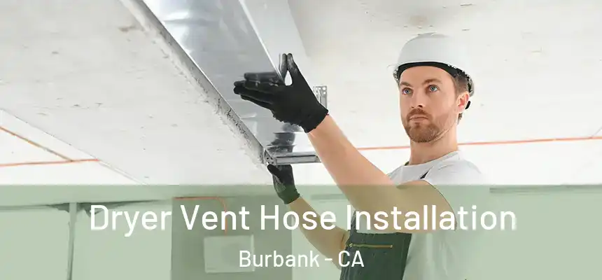  Dryer Vent Hose Installation Burbank - CA