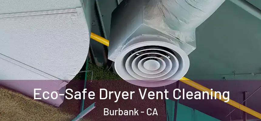  Eco-Safe Dryer Vent Cleaning Burbank - CA