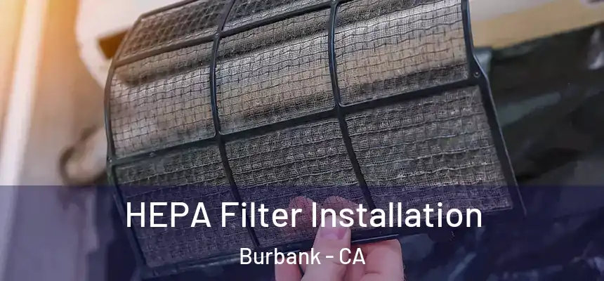  HEPA Filter Installation Burbank - CA
