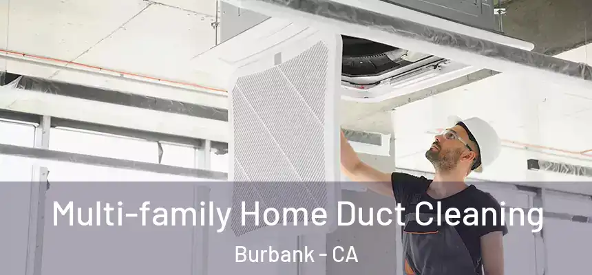  Multi-family Home Duct Cleaning Burbank - CA