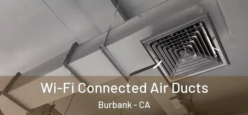 Wi-Fi Connected Air Ducts Burbank - CA